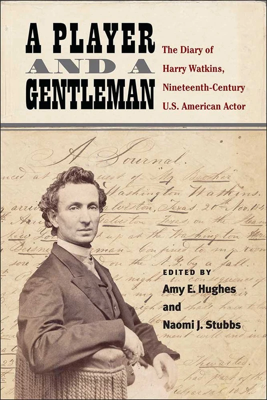 A Player and a Gentleman: The Diary of Harry Watkins, Nineteenth-Century U.S. American Actor