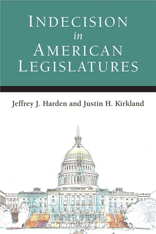 Indecision in American Legislatures (Legislative Politics and Policy Making)