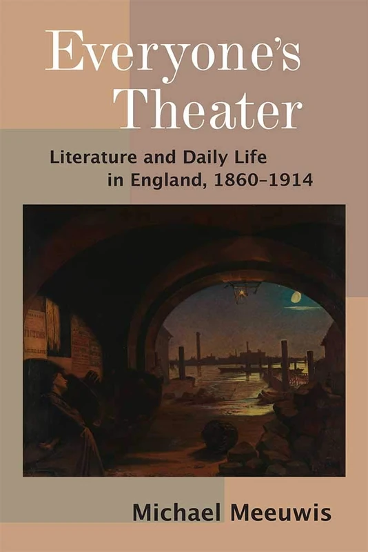 Everyone's Theater: Literature and Daily Life in England, 1860–1914