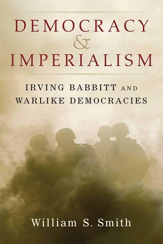 Democracy and Imperialism: Irving Babbitt and Warlike Democracies - Image 1