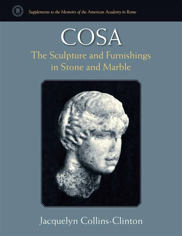 Cosa: The Sculpture and Furnishings in Stone and Marble: 15 (Supplements to the Memoirs of the American Academy in Rome)