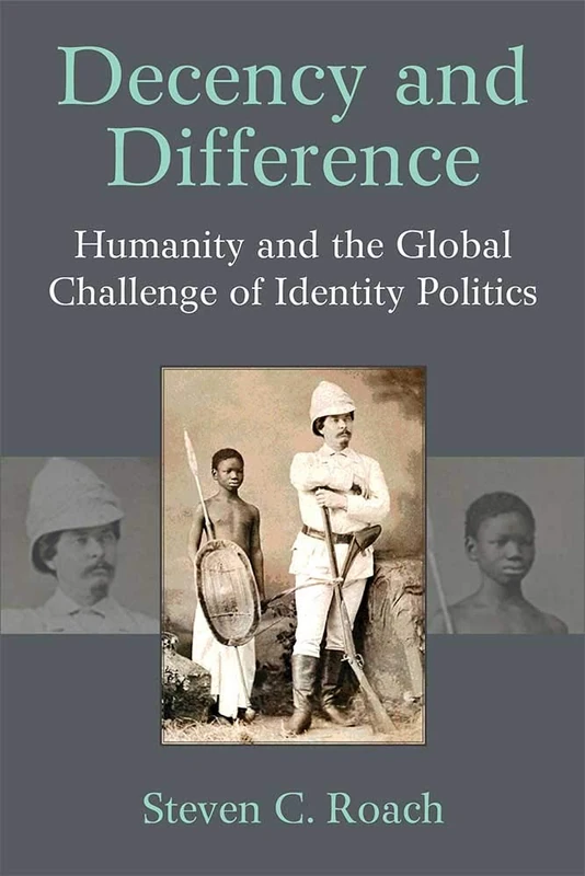 Decency and Difference: Humanity and the Global Challenge of Identity Politics (Configurations: Critical Studies of World Politics) - Image 1