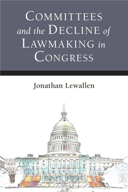 Committees and the Decline of Lawmaking in Congress (Legislative Politics and Policy Making)