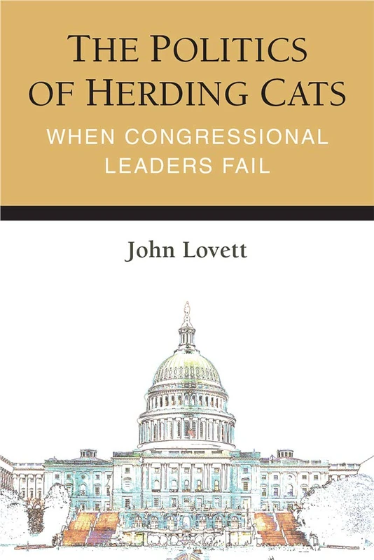 The Politics of Herding Cats: When Congressional Leaders Fail (Legislative Politics and Policy Making)