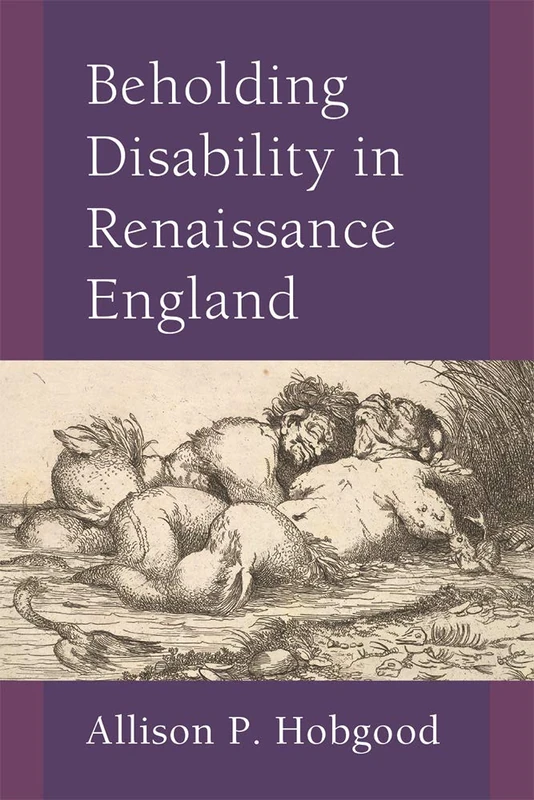 Beholding Disability in Renaissance England (Corporealities: Discourses of Disability)
