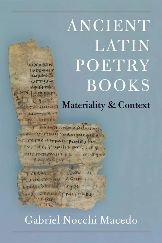 Ancient Latin Poetry Books: Materiality and Context (New Texts from Ancient Cultures)
