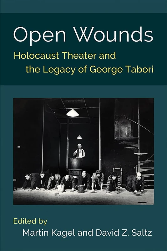 Open Wounds: Holocaust Theater and the Legacy of George Tabori
