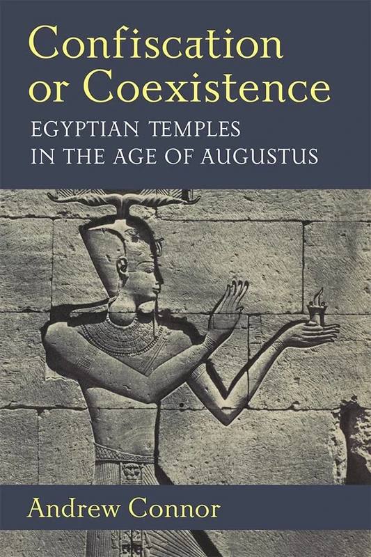 Confiscation or Coexistence: Egyptian Temples in the Age of Augustus (New Texts from Ancient Cultures)