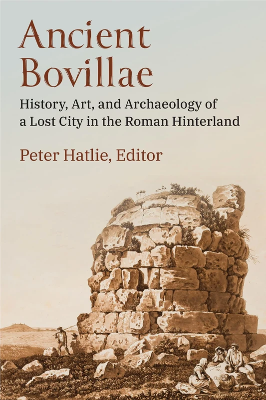 Ancient Bovillae: History, Art, and Archaeology of a Lost City in the Roman Hinterland
