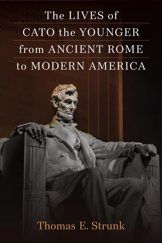 The Lives of Cato the Younger from Ancient Rome to Modern America