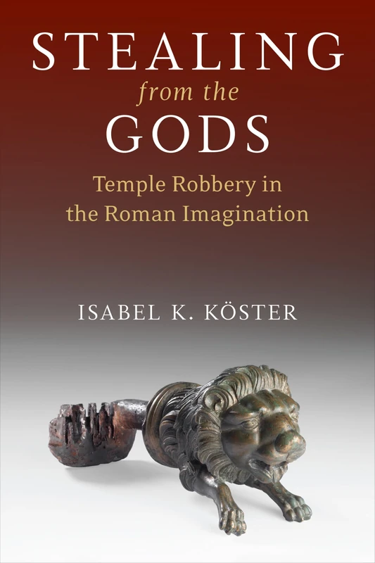 Stealing from the Gods: Temple Robbery in the Roman Imagination
