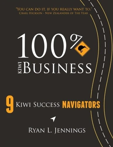 100% Kiwi Business: 9 Kiwi Success Navigators