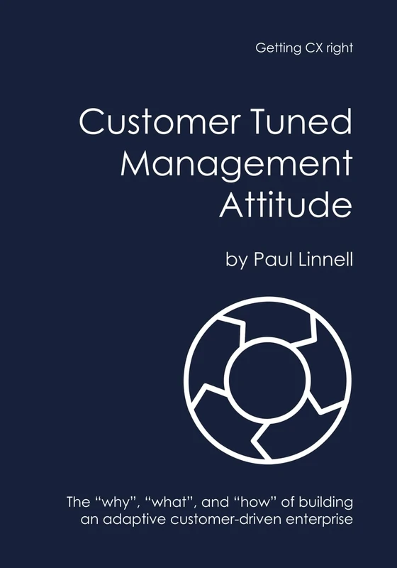 Customer Tuned Management Attitude: The “why”, “what”, and “how” of building an adaptive customer-driven enterprise