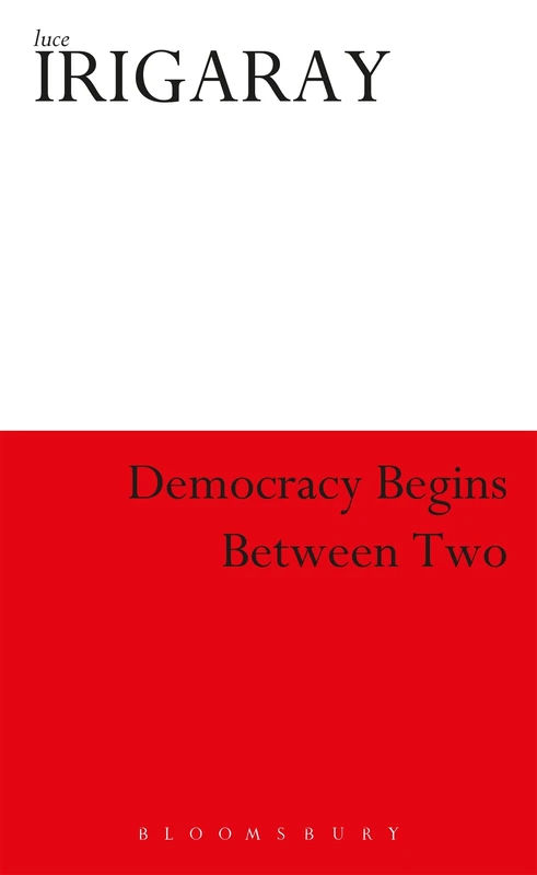 Democracy Begins Between Two by Luce Irigaray - Athlone Press