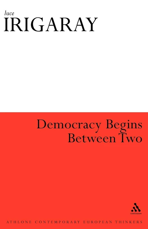 Democracy Begins Between Two (Athlone Contemporary European Thinkers S.)