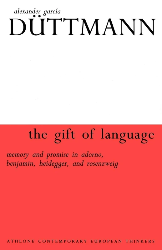 The Gift of Language: Memory and Promise in Adorno, Benjamin.Heidegger and Rosenzweig
