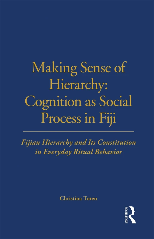 Making Sense of Hierarchy: Cognition as Social Process in Fiji: Fijian Hierarchy and Its Constitution in Everyday Ritual Behavior (LSE Monographs on Social Anthropology) - Image 1