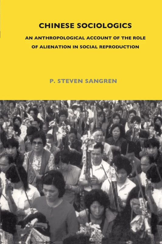 Chinese Sociologics: An Anthropological Account of the Role of Alienation in Social Reproduction: 54 (LSE Monographs on Social Anthropology)