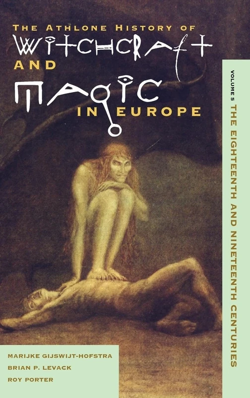 Witchcraft and Magic in Europe, Volume 5: The Eighteenth and Nineteenth Centuries: v. 5 (The Athlone history of witchcraft & magic in Europe)