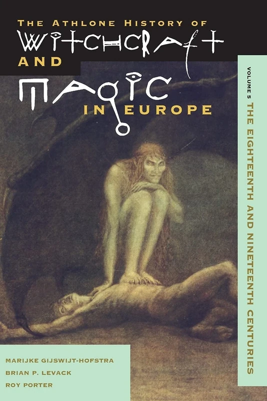 Witchcraft and Magic in Europe: The Eighteenth And Nineteenth Centuries (The Athlone history of witchcraft & magic in Europe)