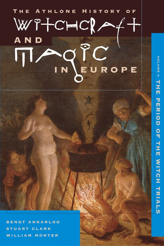 The Athlone History of Witchcraft and Magic in Europe, Volume 4: The Period of the Witch Trials: v. 4