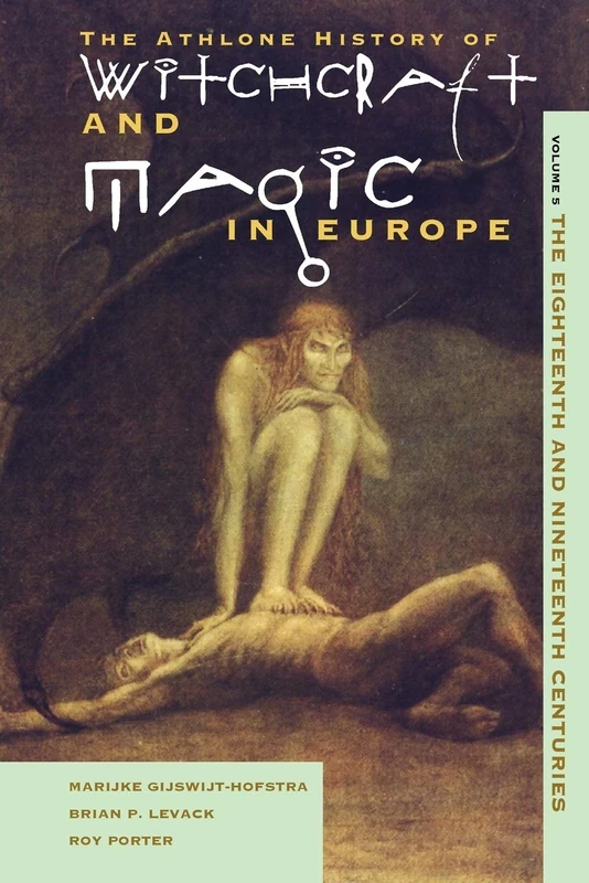Athlone History of Witchcraft and Magic in Europe, Vol. 5: The Eighteenth and Nineteenth Centuries