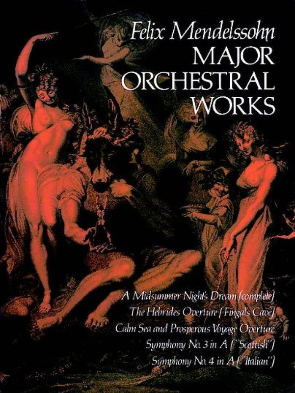 Felix Mendelssohn Major Orchestral Works (Full Score): Includes Midsummer Night's Dream, Hebrides Overture, Symphonies Nos. 3 and 4. (Dover Orchestral Music Scores)
