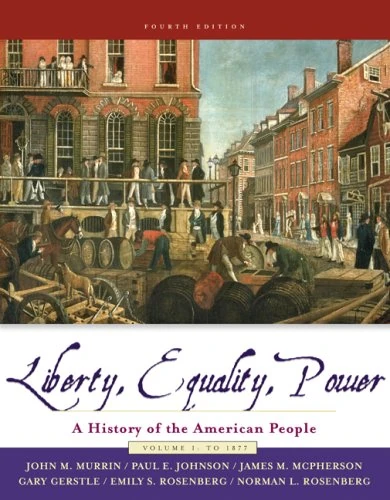 Liberty, Equality, and Power: to 1877 v. 1: A History of the American People (Liberty, Equality, and Power: A History of the American People)