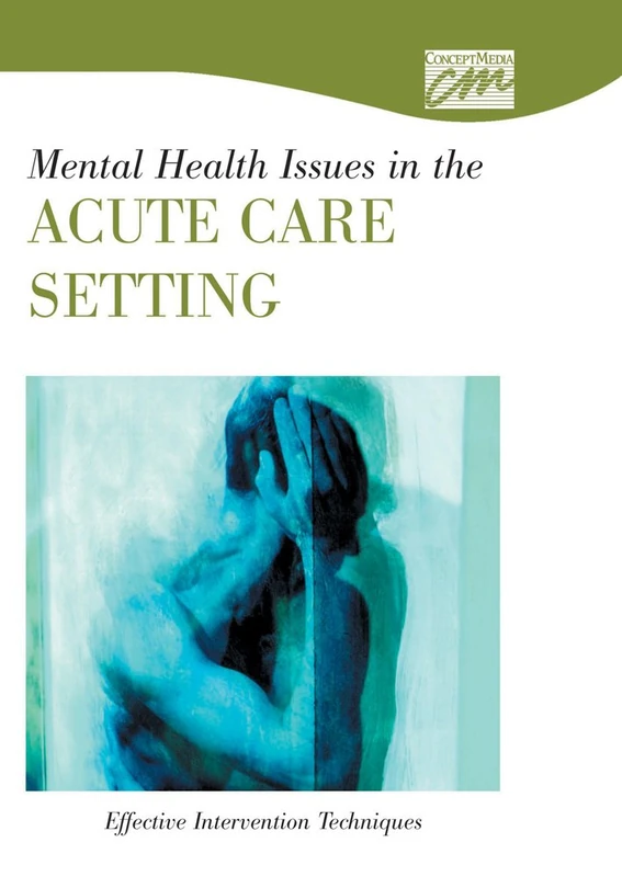 Mental Health Issues in the Acute Care Setting: Effective Intervention Techniques (DVD) (Concept Media: Educational Videos)