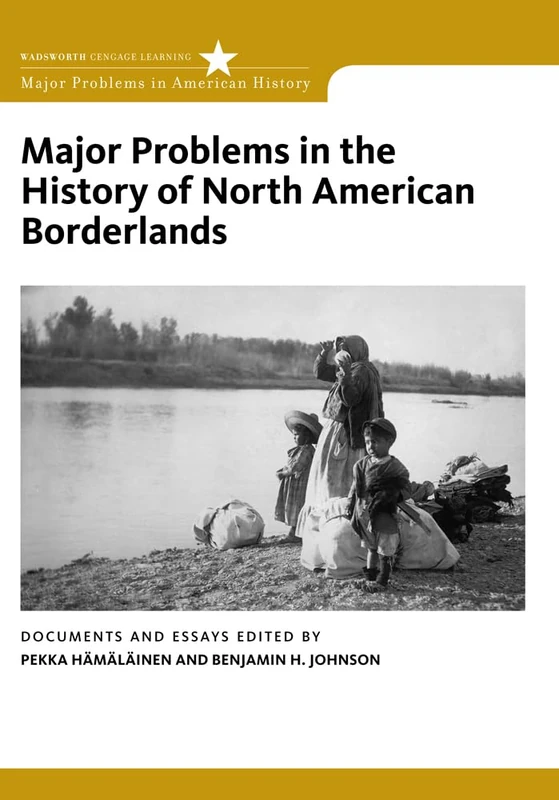 Major Problems in the History of North American Borderlands (Major Problems in American History Series): Documents and Essays