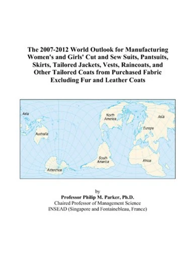 The 2007-2012 World Outlook for Manufacturing Women's and Girls' Cut and Sew Suits, Pantsuits, Skirts, Tailored Jackets, Vests, Raincoats, and Other ... Fabric Excluding Fur and Leather Coats