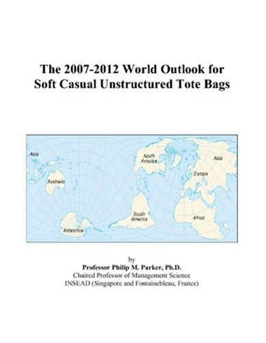 The 2007-2012 World Outlook for Soft Casual Unstructured Tote Bags