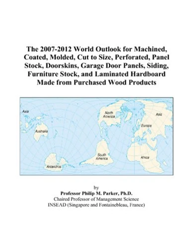The 2007-2012 World Outlook for Machined, Coated, Molded, Cut to Size, Perforated, Panel Stock, Doorskins, Garage Door Panels, Siding, Furniture ... Hardboard Made from Purchased Wood Products