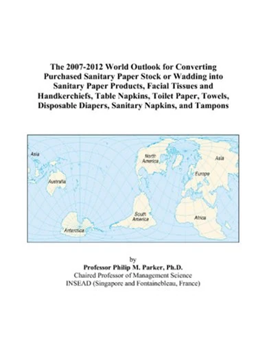 The 2007-2012 World Outlook for Converting Purchased Sanitary Paper Stock or Wadding into Sanitary Paper Products, Facial Tissues and Handkerchiefs, ... Diapers, Sanitary Napkins, and Tampons