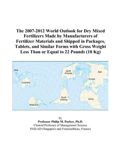 The 2007-2012 World Outlook for Dry Mixed Fertilizers Made by Manufacturers of Fertilizer Materials and Shipped in Packages, Tablets, and Similar ... Less Than or Equal to 22 Pounds (10 Kg)