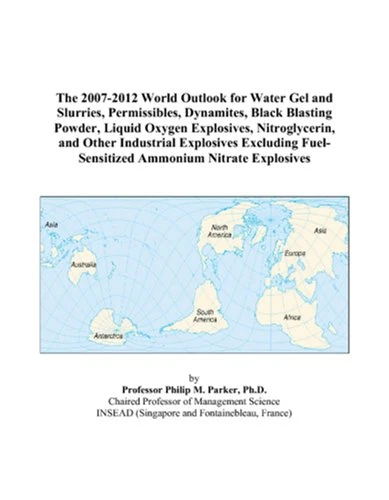 The 2007-2012 World Outlook for Water Gel and Slurries, Permissibles, Dynamites, Black Blasting Powder, Liquid Oxygen Explosives, Nitroglycerin, and ... Fuel-Sensitized Ammonium Nitrate Explosives - Image 1