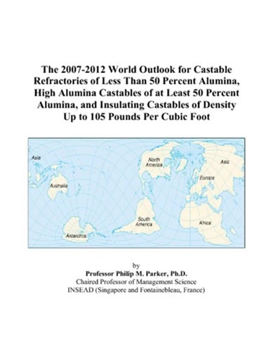 The 2007-2012 World Outlook for Castable Refractories of Less Than 50 Percent Alumina, High Alumina Castables of at Least 50 Percent Alumina, and ... of Density Up to 105 Pounds Per Cubic Foot