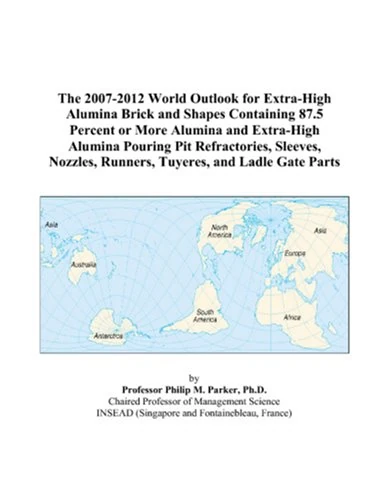 The 2007-2012 World Outlook for Extra-High Alumina Brick and Shapes Containing 87.5 Percent or More Alumina and Extra-High Alumina Pouring Pit ... Runners, Tuyeres, and Ladle Gate Parts