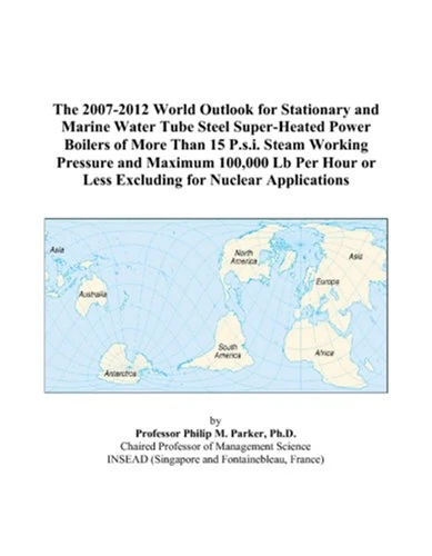The 2007-2012 World Outlook for Stationary and Marine Water Tube Steel Super-Heated Power Boilers of More Than 15 P.s.i. Steam Working Pressure and ... or Less Excluding for Nuclear Applications