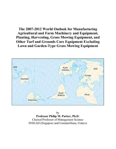 The 2007-2012 World Outlook for Manufacturing Agricultural and Farm Machinery and Equipment, Planting, Harvesting, Grass Mowing Equipment, and Other ... Lawn and Garden-Type Grass Mowing Equipment