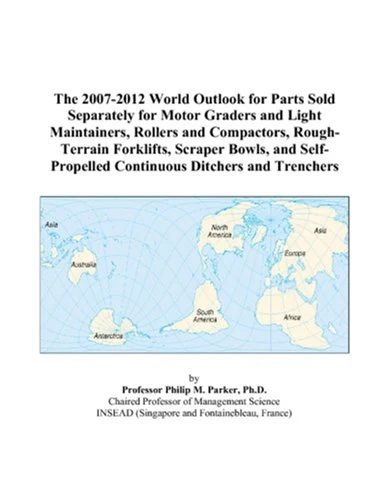 The 2007-2012 World Outlook for Parts Sold Separately for Motor Graders and Light Maintainers, Rollers and Compactors, Rough-Terrain Forklifts, ... Continuous Ditchers and Trenchers