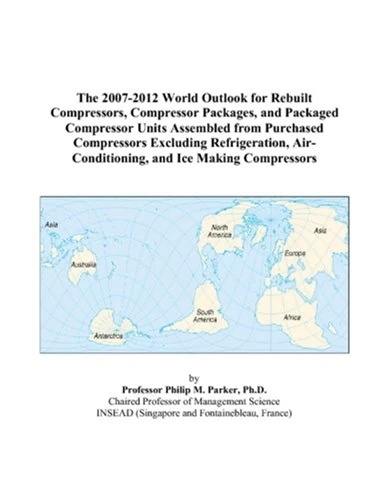 The 2007-2012 World Outlook for Rebuilt Compressors, Compressor Packages, and Packaged Compressor Units Assembled from Purchased Compressors Excluding ... Air-Conditioning, and Ice Making Compressors