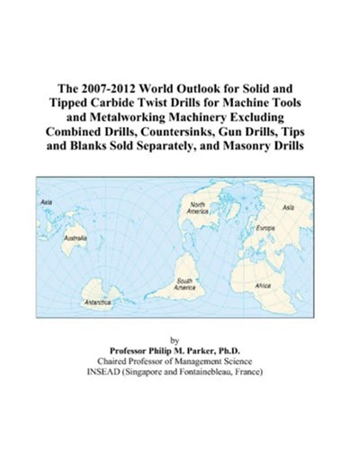 The 2007-2012 World Outlook for Solid and Tipped Carbide Twist Drills for Machine Tools and Metalworking Machinery Excluding Combined Drills, ... Blanks Sold Separately, and Masonry Drills