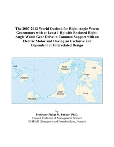 The 2007-2012 World Outlook for Right-Angle Worm Gearmotors with at Least 1 Hp with Enclosed Right-Angle Worm Gear Drive in Common Support with an ... and Dependent or Interrelated Design
