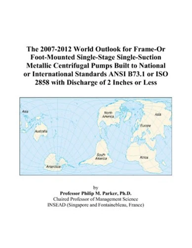 The 2007-2012 World Outlook for Frame-Or Foot-Mounted Single-Stage Single-Suction Metallic Centrifugal Pumps Built to National or International ... ISO 2858 with Discharge of 2 Inches or Less