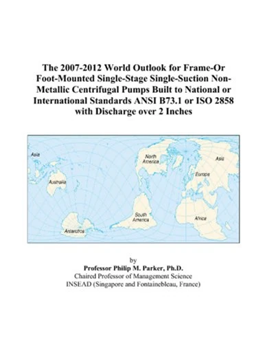 The 2007-2012 World Outlook for Frame-Or Foot-Mounted Single-Stage Single-Suction Non-Metallic Centrifugal Pumps Built to National or International ... or ISO 2858 with Discharge over 2 Inches