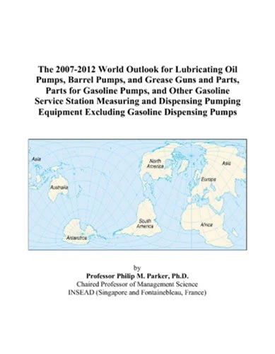 The 2007-2012 World Outlook for Lubricating Oil Pumps, Barrel Pumps, and Grease Guns and Parts, Parts for Gasoline Pumps, and Other Gasoline Service ... Equipment Excluding Gasoline Dispensing Pumps