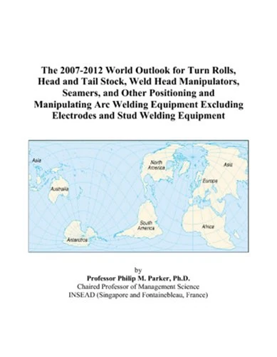 The 2007-2012 World Outlook for Turn Rolls, Head and Tail Stock, Weld Head Manipulators, Seamers, and Other Positioning and Manipulating Arc Welding ... Electrodes and Stud Welding Equipment