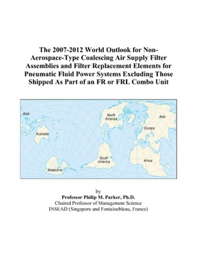The 2007-2012 World Outlook for Non-Aerospace-Type Coalescing Air Supply Filter Assemblies and Filter Replacement Elements for Pneumatic Fluid Power ... Shipped As Part of an FR or FRL Combo Unit