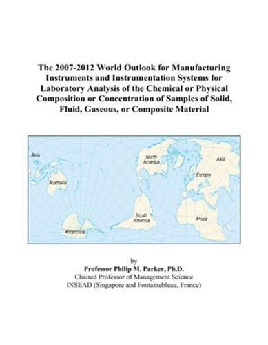The 2007-2012 World Outlook for Manufacturing Instruments and Instrumentation Systems for Laboratory Analysis of the Chemical or Physical Composition ... Solid, Fluid, Gaseous, or Composite Material